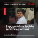 Pedro Castillo y su huelga de hambre ¿protesta legítima o estrategia política